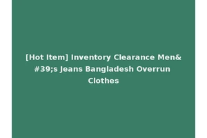 [Hot Item] Inventory Clearance Men's Jeans Bangladesh Overrun Clothes