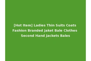 [Hot Item] Ladies Thin Suits Coats Fashion Branded Jaket Bale Clothes Second Hand Jackets Bales