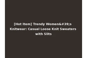 [Hot Item] Trendy Women's Knitwear: Casual Loose Knit Sweaters with Slits