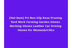 [Hot Item] Pri Non Slip Rose Pruning Yard Work Farming Garden Gloves Working Gloves Leather Car Driving Gloves for Women's