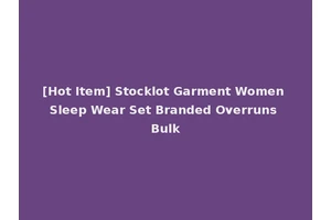 [Hot Item] Stocklot Garment Women Sleep Wear Set Branded Overruns Bulk