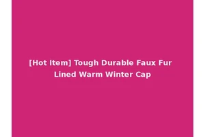 [Hot Item] Tough Durable Faux Fur Lined Warm Winter Cap