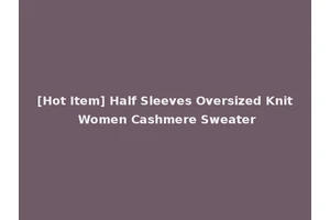 [Hot Item] Half Sleeves Oversized Knit Women Cashmere Sweater