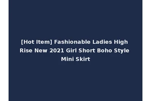 [Hot Item] Fashionable Ladies High Rise New 2021 Girl Short Boho Style Mini Skirt