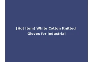 [Hot Item] White Cotton Knitted Gloves for Industrial