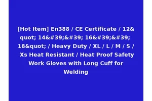 [Hot Item] En388 / CE Certificate / 12" 14'' 16'' 18" / Heavy Duty / XL / L / M / S / Xs Heat Resistant / Heat Proof Safety Work Gloves with Long Cuff for Welding
