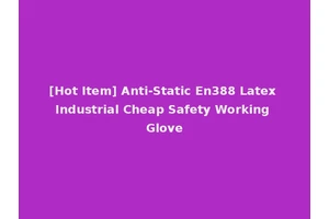 [Hot Item] Anti-Static En388 Latex Industrial Cheap Safety Working Glove