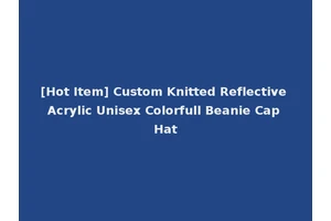 [Hot Item] Custom Knitted Reflective Acrylic Unisex Colorfull Beanie Cap Hat