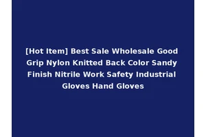 [Hot Item] Best Sale Wholesale Good Grip Nylon Knitted Back Color Sandy Finish Nitrile Work Safety Industrial Gloves Hand Gloves