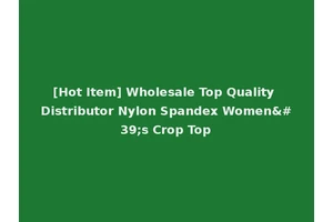 [Hot Item] Wholesale Top Quality Distributor Nylon Spandex Women's Crop Top