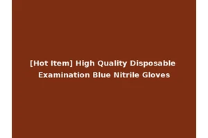 [Hot Item] High Quality Disposable Examination Blue Nitrile Gloves