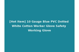 [Hot Item] 10 Gauge Blue PVC Dotted White Cotton Worker Glove Safety Working Glove