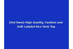 [Hot Item] High Quality, Fashion and Soft Lady's Tank Top