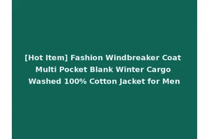 [Hot Item] Fashion Windbreaker Coat Multi Pocket Blank Winter Cargo Washed 100% Cotton Jacket for Men