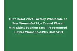 [Hot Item] 2024 Factory Wholesale of New Women's Casual Woven Mini Skirts Fashion Small Fragmented Flower Women's Half Skirt
