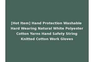 [Hot Item] Hand Protection Washable Hard Wearing Natural White Polyester Cotton Yarns Hand Safety String Knitted Cotton Work Gloves