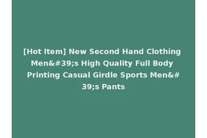 [Hot Item] New Second Hand Clothing Men's High Quality Full Body Printing Casual Girdle Sports Men's Pants