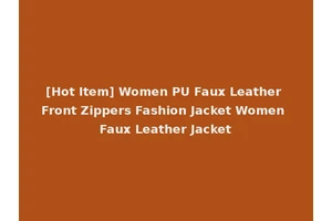 [Hot Item] Women PU Faux Leather Front Zippers Fashion Jacket Women Faux Leather Jacket