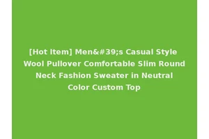 [Hot Item] Men's Casual Style Wool Pullover Comfortable Slim Round Neck Fashion Sweater in Neutral Color Custom Top