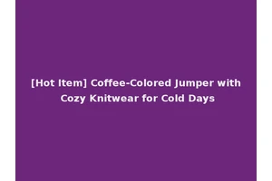 [Hot Item] Coffee-Colored Jumper with Cozy Knitwear for Cold Days