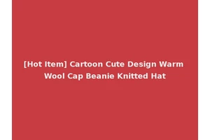 [Hot Item] Cartoon Cute Design Warm Wool Cap Beanie Knitted Hat