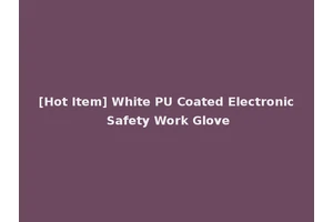 [Hot Item] White PU Coated Electronic Safety Work Glove