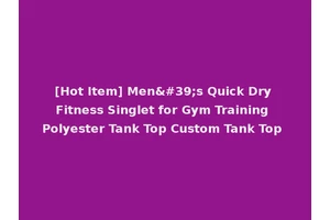 [Hot Item] Men's Quick Dry Fitness Singlet for Gym Training Polyester Tank Top Custom Tank Top