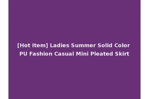 [Hot Item] Ladies Summer Solid Color PU Fashion Casual Mini Pleated Skirt