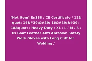 [Hot Item] En388 / CE Certificate / 12" 14'' 16'' 18" / Heavy Duty / XL / L / M / S / Xs Goat Leather Anti Abrasion Safety Work Gloves with Long Cuff for Welding /