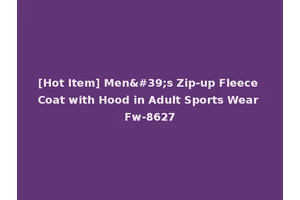 [Hot Item] Men's Zip-up Fleece Coat with Hood in Adult Sports Wear Fw-8627