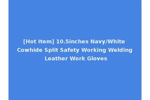 [Hot Item] 10.5inches Navy/White Cowhide Split Safety Working Welding Leather Work Gloves