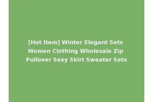 [Hot Item] Winter Elegant Sets Women Clothing Wholesale Zip Pullover Sexy Skirt Sweater Sets