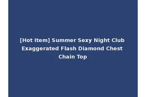 [Hot Item] Summer Sexy Night Club Exaggerated Flash Diamond Chest Chain Top