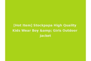 [Hot Item] Stockpapa High Quality Kids Wear Boy &amp; Girls Outdoor Jacket