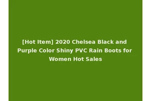 [Hot Item] 2020 Chelsea Black and Purple Color Shiny PVC Rain Boots for Women Hot Sales