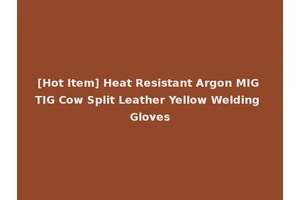 [Hot Item] Heat Resistant Argon MIG TIG Cow Split Leather Yellow Welding Gloves