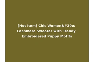 [Hot Item] Chic Women's Cashmere Sweater with Trendy Embroidered Puppy Motifs