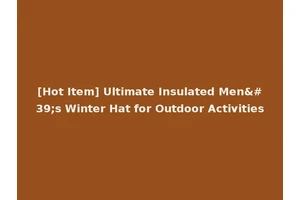 [Hot Item] Ultimate Insulated Men's Winter Hat for Outdoor Activities