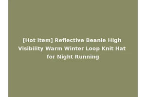 [Hot Item] Reflective Beanie High Visibility Warm Winter Loop Knit Hat for Night Running