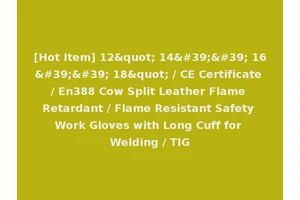 [Hot Item] 12" 14'' 16'' 18" / CE Certificate / En388 Cow Split Leather Flame Retardant / Flame Resistant Safety Work Gloves with Long Cuff for Welding / TIG