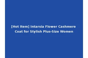[Hot Item] Intarsia Flower Cashmere Coat for Stylish Plus-Size Women