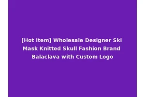 [Hot Item] Wholesale Designer Ski Mask Knitted Skull Fashion Brand Balaclava with Custom Logo