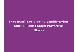 [Hot Item] 13G Grey Polyamide/Nylon Knit PU Palm Coated Protective Gloves