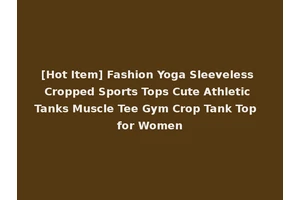 [Hot Item] Fashion Yoga Sleeveless Cropped Sports Tops Cute Athletic Tanks Muscle Tee Gym Crop Tank Top for Women