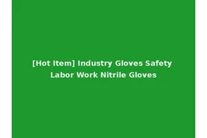 [Hot Item] Industry Gloves Safety Labor Work Nitrile Gloves
