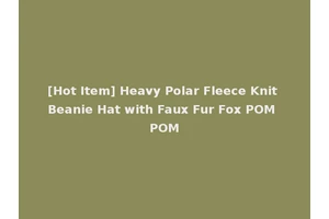 [Hot Item] Heavy Polar Fleece Knit Beanie Hat with Faux Fur Fox POM POM