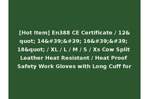 [Hot Item] En388 CE Certificate / 12" 14'' 16'' 18" / XL / L / M / S / Xs Cow Split Leather Heat Resistant / Heat Proof Safety Work Gloves with Long Cuff for