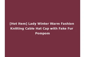 [Hot Item] Lady Winter Warm Fashion Knitting Cable Hat Cap with Fake Fur Pompom