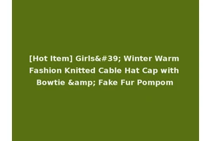 [Hot Item] Girls' Winter Warm Fashion Knitted Cable Hat Cap with Bowtie &amp; Fake Fur Pompom