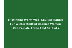 [Hot Item] Warm Wool Skullies Rabbit Fur Winter Knitted Beanies Women Cap Female Three Fold Ski Hats